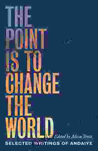 The Point Is To Change The World: Selected Writings Of Andaiye