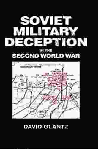 Soviet Military Deception In The Second World War (Soviet (Russian) Military Theory And Practice)