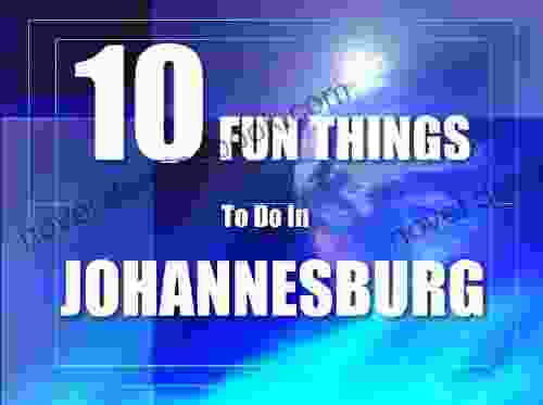 TEN FUN THINGS TO DO IN JOHANNESBURG