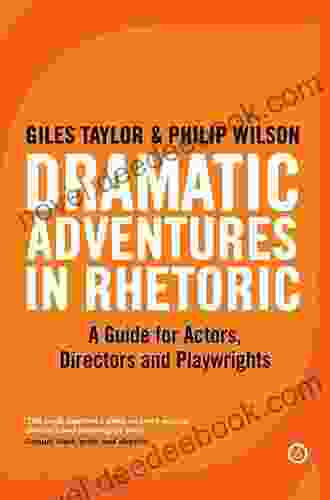 Dramatic Adventures In Rhetoric: A Guide For Actors Directors And Playwrights (The Actor S Toolkit)