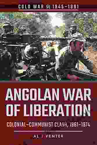 Angolan War Of Liberation: Colonial Communist Clash 1961 1974 (Cold War 1945 1991)