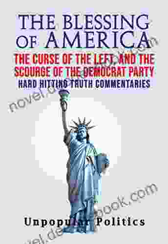 The Blessing Of America: The Curse Of The Left And The Scourge Of The Democrat Party Hard Hitting Truth Commentaries