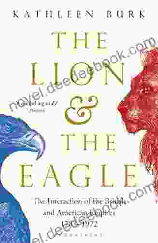 The Lion And The Eagle: The Interaction Of The British And American Empires 1783 1972