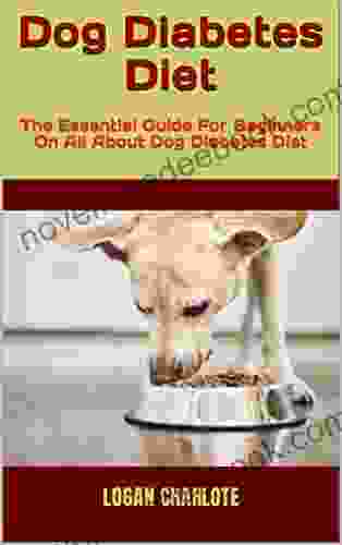 Dog Diabetes Diet : The Essential Guide For Beginners On All About Dog Diabetes Diet
