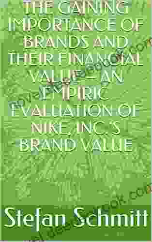 THE GAINING IMPORTANCE OF BRANDS AND THEIR FINANCIAL VALUE AN EMPIRIC EVALUATION OF NIKE INC S BRAND VALUE