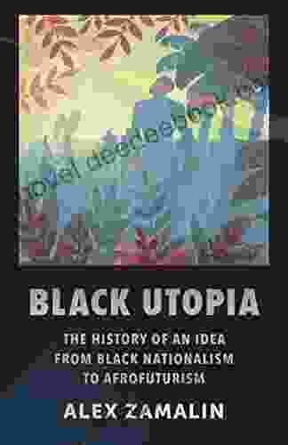 Black Utopia: The History Of An Idea From Black Nationalism To Afrofuturism
