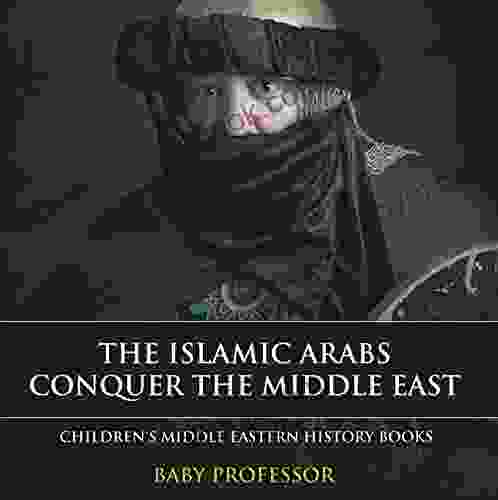 The Islamic Arabs Conquer The Middle East Children S Middle Eastern History