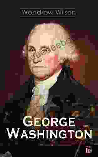 George Washington: The Life Times Of George Washington Complete Biography
