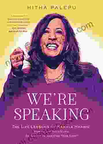 We Re Speaking: The Life Lessons Of Kamala Harris: How To Use Your Voice Be Assertive And Own Your Story