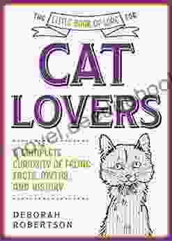 The Little Of Lore For Cat Lovers: A Complete Curiosity Of Feline Facts Myths And History (Little Of Lore)