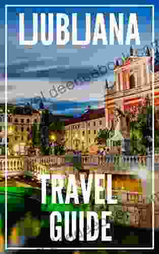 Ljubljana Travel Guide 2024 : The Locals Travel Guide For Your Trip To Ljubljana (Slovenia)