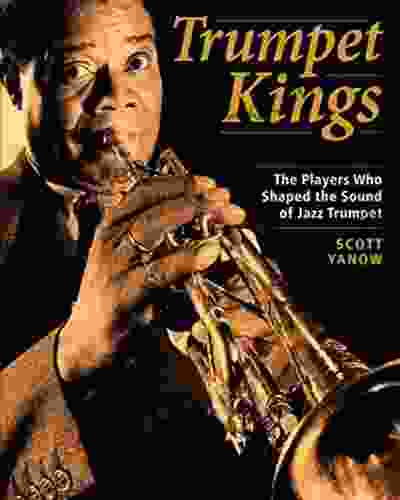 Trumpet Kings: The Players Who Shaped The Sound Of Jazz Trumpet