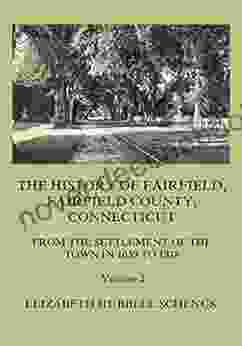 The History Of Fairfield Fairfield County Connecticut: From The Settlement Of The Town In 1639 To 1818: Volume 2