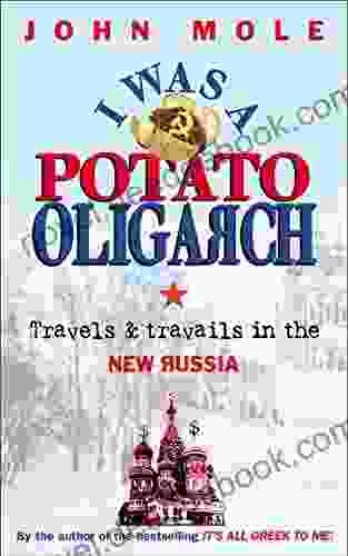 I Was A Potato Oligarch: Travels And Travails In The New Russia
