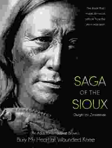 Saga Of The Sioux: An Adaptation From Dee Brown S Bury My Heart At Wounded Knee