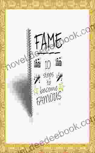 FAME: The TEN Step Guide On How To Become FAMOUS