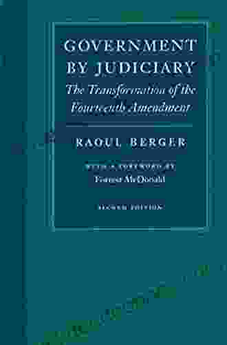 Government By Judiciary: The Transformation Of The Fourteenth Amendment (Studies In Jurisprudence And Legal Hist)