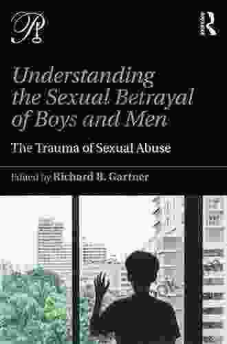 Understanding The Sexual Betrayal Of Boys And Men: The Trauma Of Sexual Abuse (Psychoanalysis In A New Key Series)