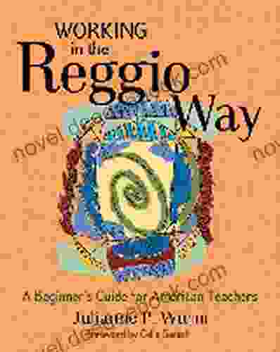 Working In The Reggio Way: A Beginner S Guide For American Teachers