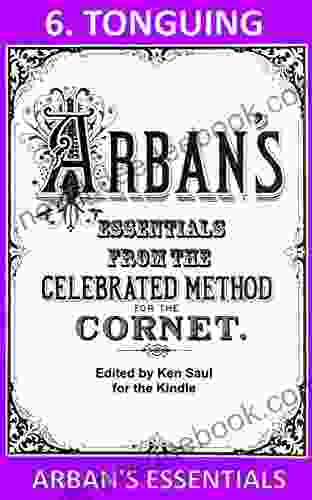Arban S Essentials Part 6 Tonguing: From The Complete Conservatory Method For Cornet Or Trumpet (Arban S Essentials For Kindle)