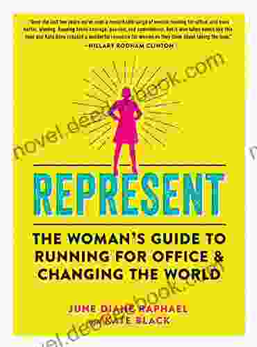 Represent: The Woman S Guide To Running For Office And Changing The World