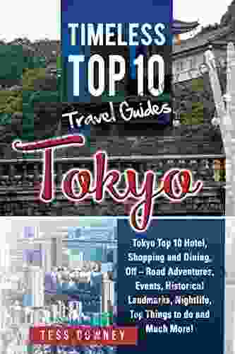 Tokyo: Tokyo Top 10 Hotel Shopping And Dining Off Road Adventures Events Historical Landmarks Nightlife Top Things To Do And Much More Timeless Top 10 Travel Guides