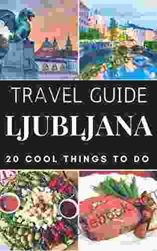 Ljubljana 2024 : 20 Cool Things To Do During Your Trip To Ljubljana: Top 20 Local Places You Can T Miss (Travel Guide Ljubljana Slovenia )
