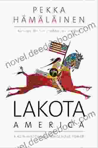 Lakota America: A New History Of Indigenous Power (The Lamar In Western History)