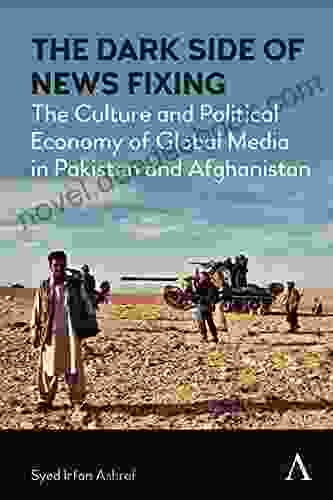 The Dark Side Of News Fixing: The Culture And Political Economy Of Global Media In Pakistan And Afghanistan