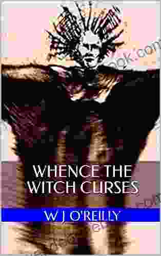 Whence The Witch Curses: W J O Reilly (Tribal Incantations)