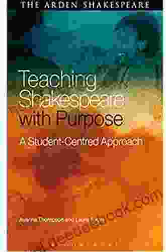Teaching Shakespeare With Purpose: A Student Centred Approach (Arden Shakespeare)
