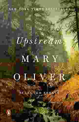 Upstream: Selected Essays Mary Oliver