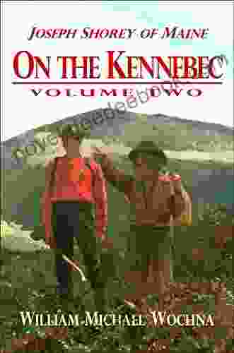On The Kennebec: Volume Two (Joseph Shorey Of Maine 2)