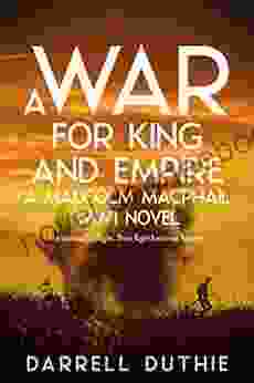 A War For King And Empire: A Malcolm MacPhail WW1 Novel (Malcolm MacPhail WW1 Series)