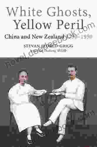 White Ghosts Yellow Peril: China And NZ 1790 1950