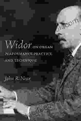 Widor On Organ Performance Practice And Technique (Eastman Studies In Music 156)