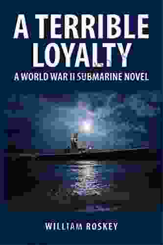 A TERRIBLE LOYALTY: A World War II Submarine Novel